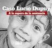 ¿Culpables o inocentes?: se conoce el veredicto final por el crimen aberrante de Lucio Dupuy