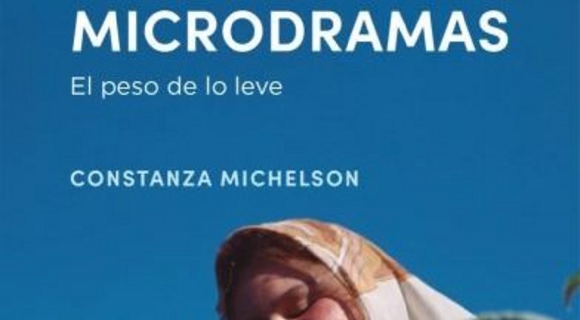 Microdramas, de Constanza Michelson o la levedad como forma de habitar la incertidumbre