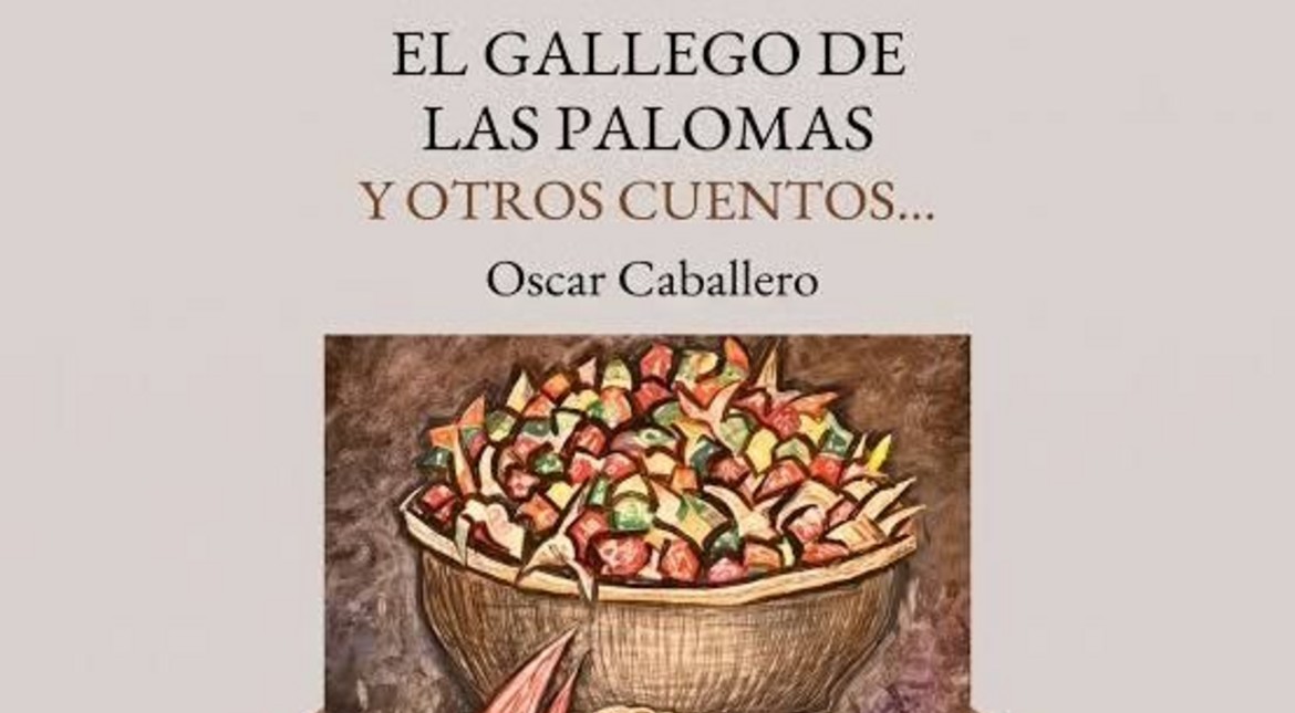 En El gallego de las palomas y otros cuentos, Oscar Caballero edifica un mapa íntimo de la memoria